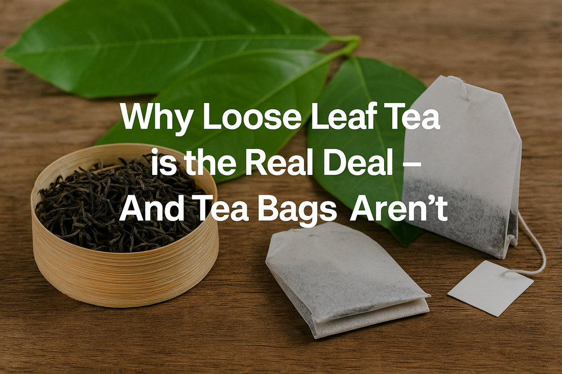 Why Loose Leaf Tea is the Real Deal – And Tea Bags Aren’t